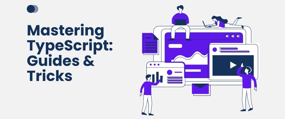 Mastering TypeScript: Tips and Tricks
